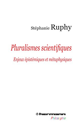 Pluralismes scientifiques : enjeux épistémiques et métaphysiques