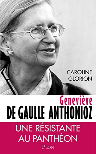 Geneviève de Gaulle Anthonioz : résistances