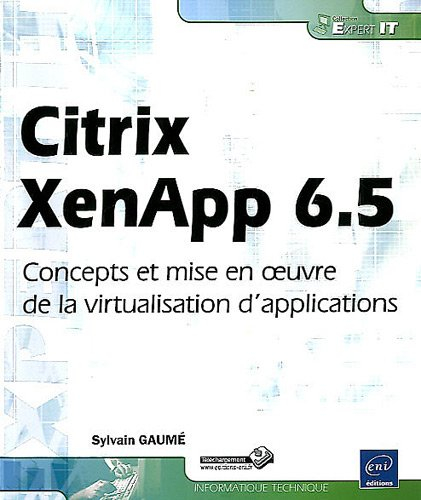 Citrix XenApp 6.5 : concepts et mise en oeuvre de la virtualisation d'applications