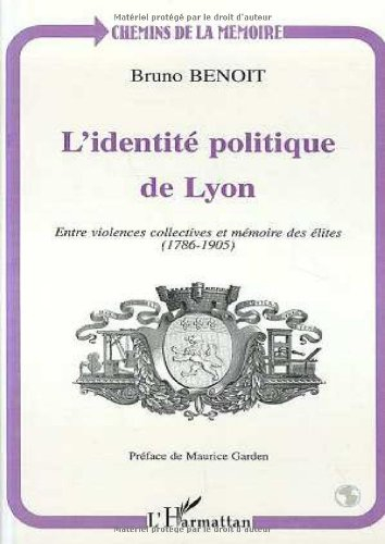 L'identité politique de Lyon : entre violences collectives et mémoire des élites (1786-1905)