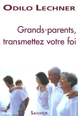 Grand-parents, transmettez votre foi