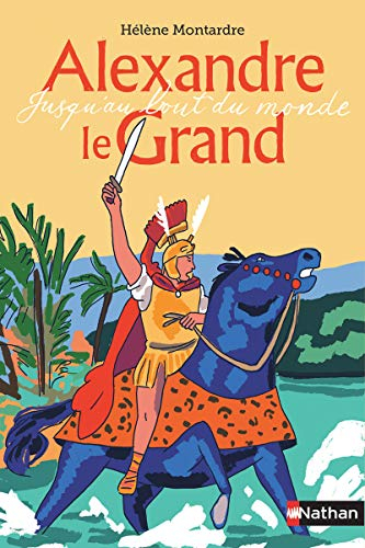 Alexandre le Grand : jusqu'au bout du monde