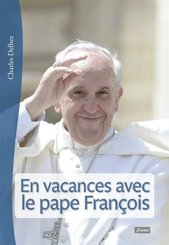 En vacances avec le pape François : 62 méditations pour juillet-août
