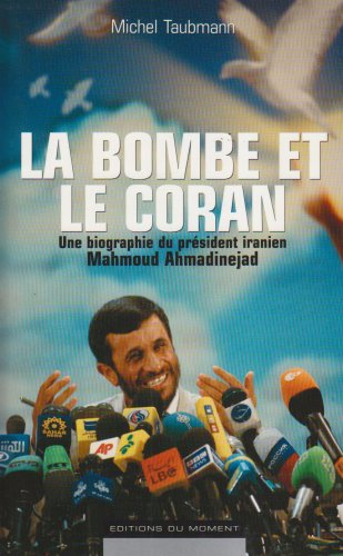 La bombe et le Coran : une biographie du président iranien Mahmoud Ahmadinejad