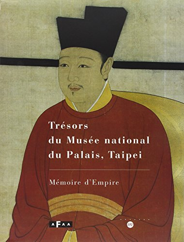 Trésors du Musée national du Palais, Taipei : mémoire d'Empire : exposition, Galeries nationales du - Galeries nationales du Grand Palais (Paris), Association française d'action artistique