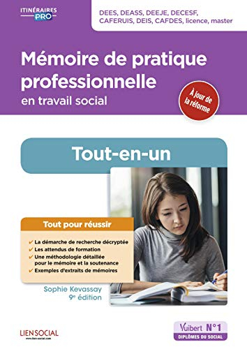 Mémoire de pratique professionnelle en travail social : tout-en-un : DEES, DEASS, DEEJE, DECESF, Caf