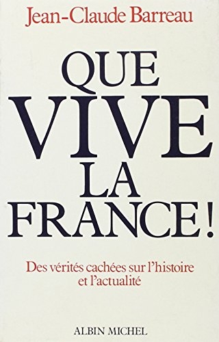 Que vive la France ! : des vérités cachées sur l'histoire et l'actualité