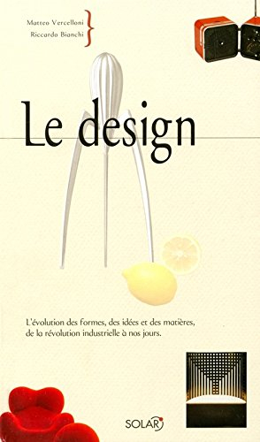 Le design : l'évolution des formes, des idées et des matières, de la révolution industrielle à nos j