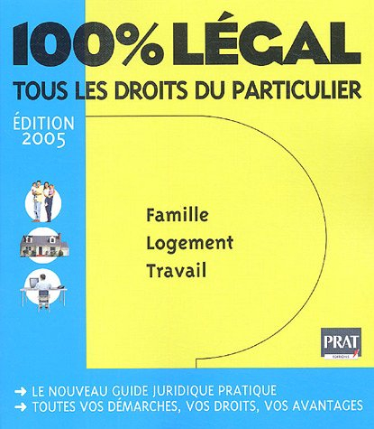 100 % légal, tous les droits du particulier : famille, logement, travail : le nouveau guide juridiqu
