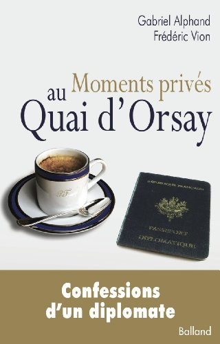 Moments privés au quai d'Orsay : ou quinze années autour du monde, au service du Ministère des affai