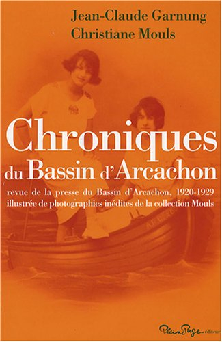 Chroniques du Bassin d'Arcachon : revue de la presse du Bassin d'Arcachon, 1920-1929 illustrée de ph