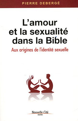 L'amour et la sexualité dans la Bible : aux origines de l'identité sexuelle