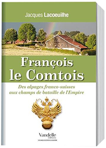 François le Comtois : des alpages franco-suisses aux champs de bataille de l'Empire