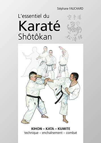 L'essentiel du karaté shôtôkan : kihon-kata-kumité, technique-enchaînement, combat