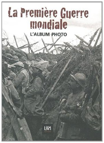 La Première Guerre mondiale : l'album photo