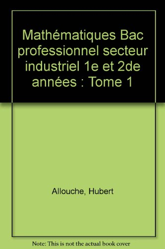 Mathématiques, secteur industriel, 1re et 2e années. Vol. 1