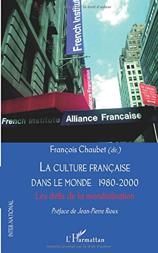La culture française dans le monde 1980-2000 : les défis de la mondialisation