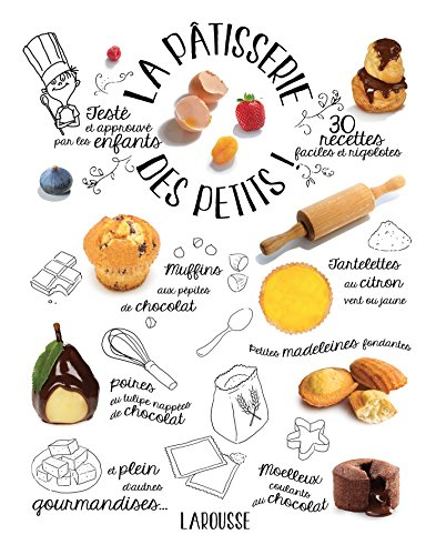 La pâtisserie des petits ! : 30 recettes faciles et rigolotes : testé et approuvé par les enfants