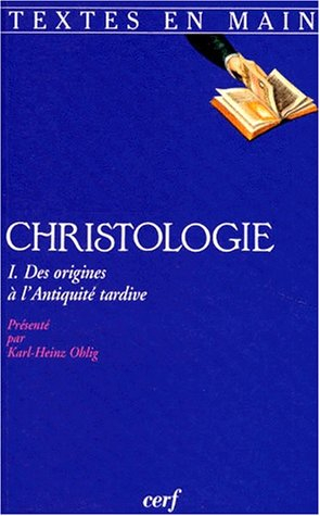 Christologie. Vol. 1. Des origines à l'Antiquité tardive