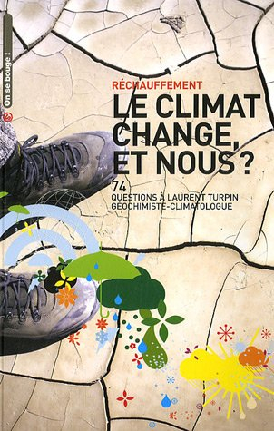 Réchauffement : le climat change, et nous ? : 74 questions à Laurent Turpin, géochimiste climatologu
