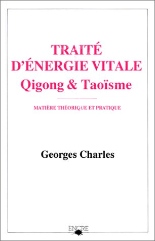 Traité d'énergie vitale : qigong et taoïsme : matière théorique et pratique