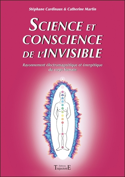 Science et conscience de l'invisible : rayonnement électromagnétique et énergétique du corps humain