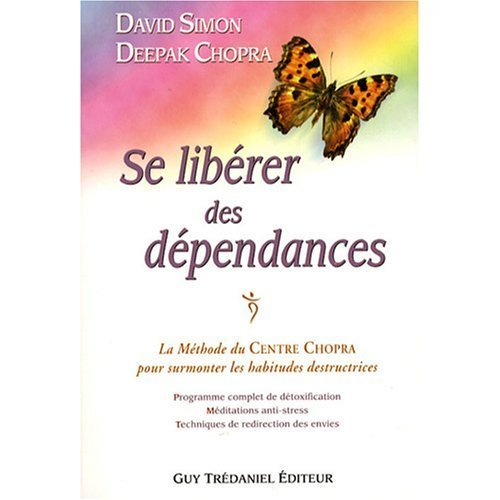 Se libérer des dépendances : la méthode du centre Chopra pour surmonter les habitudes destructrices