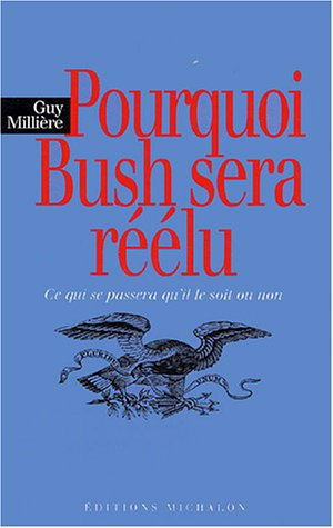Pourquoi Bush sera réélu : ce qui se passera qu'il le soit ou non