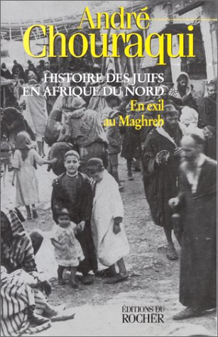 Histoire des juifs d'Afrique du Nord. Vol. 1. En exil au Maghreb