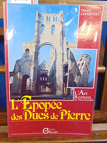 L'Epopée des ducs de pierre : l'art roman en Normandie