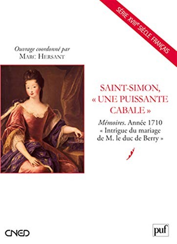 Saint-Simon, une puissante cabale : Mémoires, année 1710 : Intrigue du mariage de M. le duc de Berry