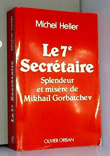Le 7e secrétaire : splendeur et misère de Mikhaïl Gorbatchev