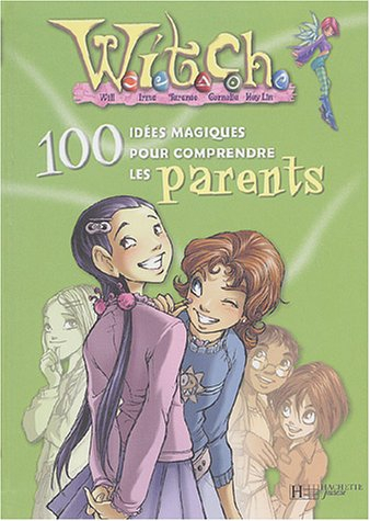 Witch, 100 idées magiques. Vol. 2004. Witch, 100 idées magiques pour comprendre les parents