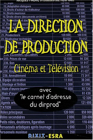 La direction de production : cinéma et télévision : avec le carnet d'adresse du dirprod