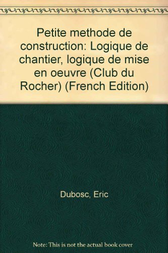 Petite méthode de construction : logique de chantier, logique de mise en oeuvre