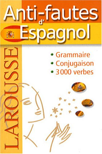Anti-fautes d'espagnol : grammaire, conjugaison, 3.000 verbes