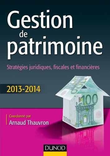 Gestion de patrimoine : stratégies juridiques, fiscales et financières : 2013-2014