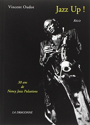 Jazz up ! : 30 ans de Nancy Jazz Pulsations