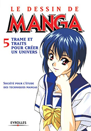 Le dessin de manga. Vol. 5. Trames et traits pour créer un univers