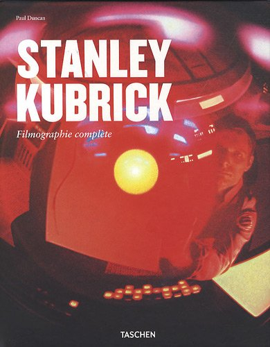Stanley Kubrick : un poète visuel, 1928-1999 : filmographie complète