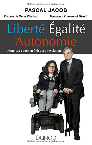 Liberté, égalité, autonomie : handicap : pour en finir avec l'exclusion
