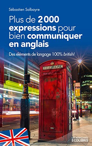 Plus de 2.000 expressions pour bien communiquer en anglais : des éléments de langage 100 % British !
