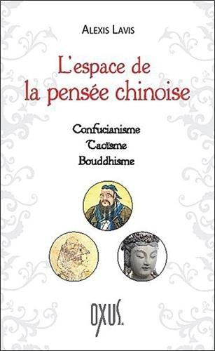 L'espace de la pensée chinoise : confucianisme, taoïsme, bouddhisme