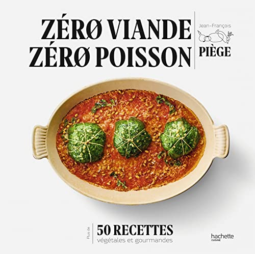 Zéro viande, zéro poisson : 50 recettes végétales et gourmandes