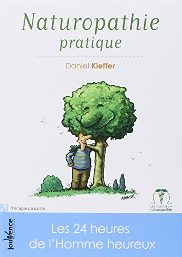 Naturopathie pratique : les 24 heures de l'homme heureux