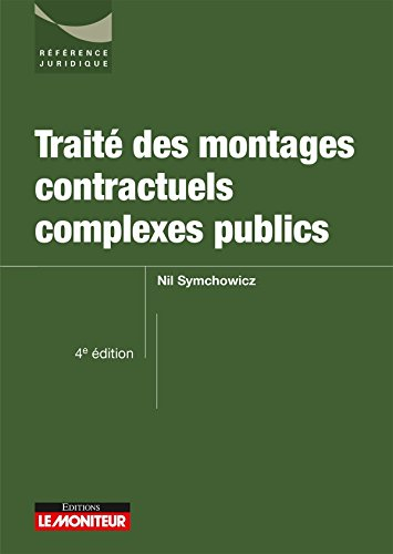 Traité des montages contractuels complexes publics : marchés de partenariat, contrats globaux, conce