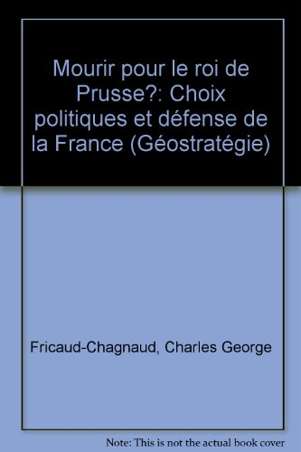 Mourir pour le roi de Prusse ? : choix politiques et défense de la France