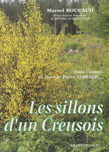 Les sillons d'un Creusois : dans l'ombre du docteur Pierre Ferrand...