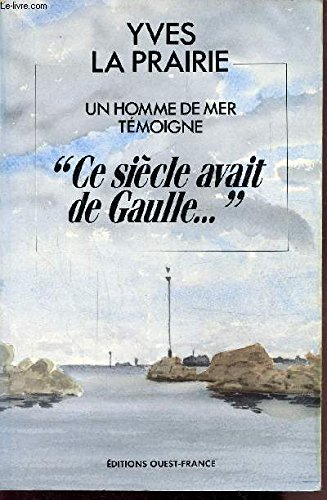 Un Homme de mer témoigne : ce siècle avait de Gaulle
