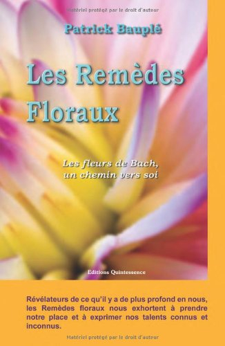 Les remèdes floraux : les fleurs de Bach, un chemin vers soi